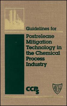 Guidelines for Postrelease Mitigation Technology in the Chemical Process Industry (Center for Chemical Process Safety (Ccps).)