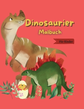 Dinosaurier Malbuch: Malbuch für Kinder 47 Schöne Dinosaurier für Sie Ein Buch für alle, die Dinosaurier lieben