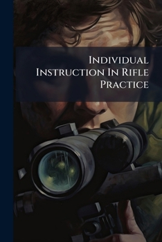 Paperback Individual Instruction In Rifle Practice Book