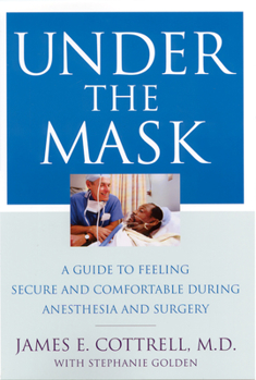 Paperback Under the Mask: A Guide to Feeling Secure and Comfortable During Anesthesia and Surgery Book