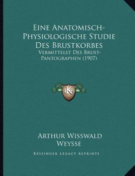 Paperback Eine Anatomisch-Physiologische Studie Des Brustkorbes: Vermittelst Des Brust-Pantographen (1907) [German] Book