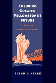 Hardcover Ensuring Greater Yellowstone's Future: Choices for Leaders and Citizens Book