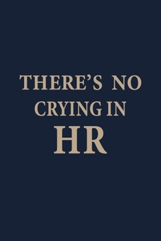 Paperback There's no crying in HR: Coworker Notebook for Work Funny Blank Lined Journal and Funny Office Journals Book