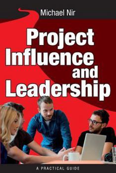 Paperback Project Management: Influence and Leadership Building Rapport in Teams, A practical guide: Project Influence and Leadership Book