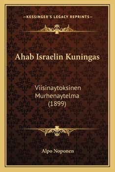 Ahab Israelin Kuningas: Viisinaytoksinen Murhenaytelma (1899)
