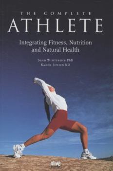 Paperback The Complete Athlete: Integrating Fitness, Nutrition and Natural Health Book