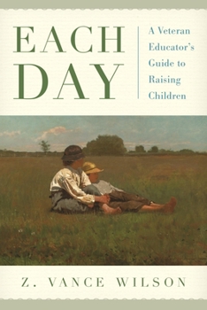 Hardcover Each Day: A Veteran Educator's Guide to Raising Children Book