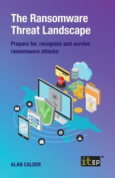 Paperback The Ransomware Threat Landscape: Prepare for, recognise and survive ransomware attacks Book