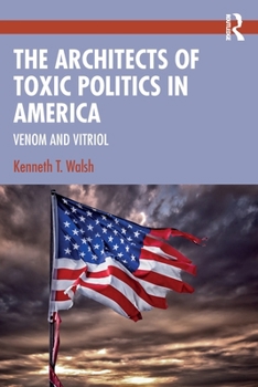 Paperback The Architects of Toxic Politics in America: Venom and Vitriol Book