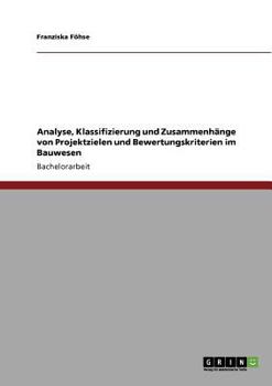 Paperback Analyse, Klassifizierung und Zusammenhänge von Projektzielen und Bewertungskriterien im Bauwesen [German] Book