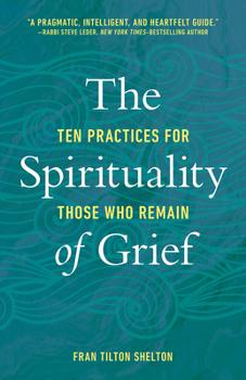 Paperback The Spirituality of Grief: Ten Practices for Those Who Remain Book