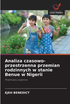 Analiza czasowo-przestrzenna przemian rodzinnych w stanie Benue w Nigerii (Polish Edition)