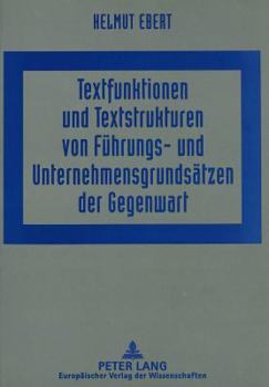 Textfunktionen Und Textstrukturen Von Fuehrungs- Und Unternehmensgrundsaetzen Der Gegenwart: Linguistische Studien Zu Unternehmenspolitischen Texten 1