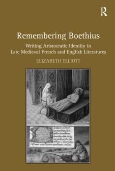 Hardcover Remembering Boethius: Writing Aristocratic Identity in Late Medieval French and English Literatures Book