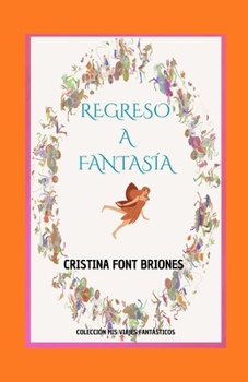 REGRESO A FANTASÍA: Cuentos para viajar con la imaginación (MIS VIAJES FANTÁSTICOS) (Spanish Edition)