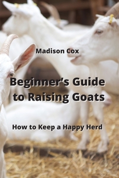 Paperback Beginner's Guide to Raising Goats: How to Keep a Happy Herd Book