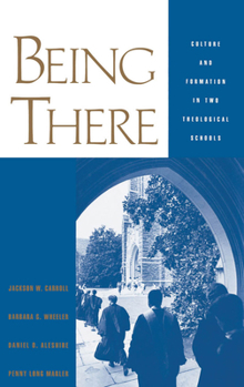 Hardcover Being There: Culture and Formation in Two Theological Schools Book