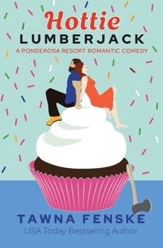 Hottie Lumberjack - Book #4 of the Ponderosa Resort Romantic Comedies