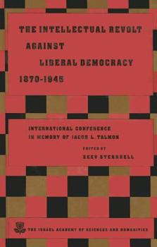 Hardcover The Intellectual Revolt Against Liberal Democracy, 1875-1945: International Colloquium in Memory of Jacob L. Talmon Book