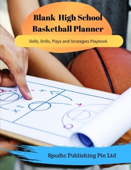 Paperback Blank High School Basketball Planner: Skills, Drills, Plays and Strategies Playbook Book