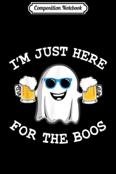 Composition Notebook: Funny Halloween I'm just here for the boos costume gift  Journal/Notebook Blank Lined Ruled 6x9 100 Pages
