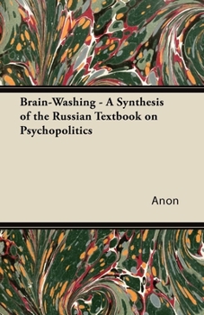 Paperback Brain-Washing - A Synthesis of the Russian Textbook on Psychopolitics Book