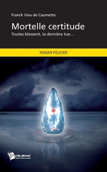 Paperback Mortelle certitude: Toutes blessent, la dernière tue... [French] Book