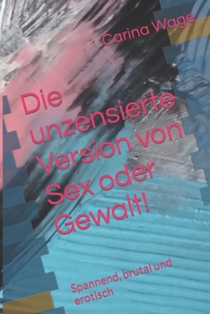 Paperback Die unzensierte Version von Sex oder Gewalt!: Spannend, brutal und erotisch [German] Book