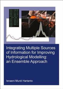 Paperback Integrating Multiple Sources of Information for Improving Hydrological Modelling: An Ensemble Approach Book