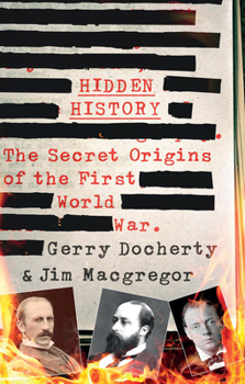 Hardcover Hidden History: The Secret Origins of the First World War. Book