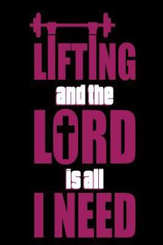 Paperback Lifting and the Lord is All I Need: Christian Workout Bodybuilding Notebook Gift Book