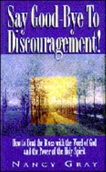 Paperback Say Good-Bye to Discouragement: How to Beat the Blues With the Word of God and the Power of the Holy Spirit Book