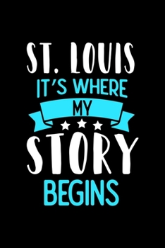 St.Louis It's Where My Story Begins: St.Louis Dot Grid 6x9 Dotted Bullet Journal and Notebook 120 Pages