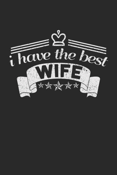 I Have The Best Wife: Notebook A5 for the Best Wife In The World and your only Love I A5 (6x9 inch.) I Gift I 120 pages I College Ruled