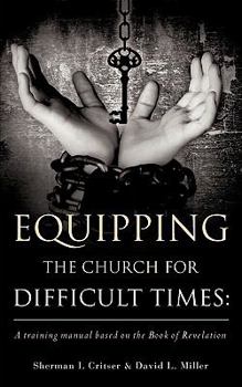 Paperback Equipping the Church for Difficult Times: A training manual based on the Book of Revelation Book