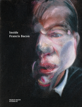 Inside Francis Bacon - Book #3 of the Francis Bacon Studies