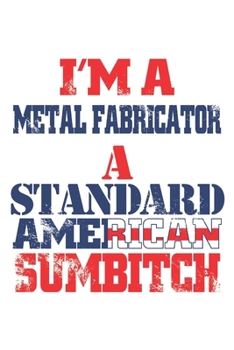 Paperback I'm a Metal Fabricator a Standard American Sumbitch: 6x9 inch - lined - ruled paper - notebook - notes Book