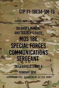Paperback STP 31-18E34-SM-TG MOS 18E Special Forces Communications Sergeant: Skill Levels 3 and 4 - February 2010 Book