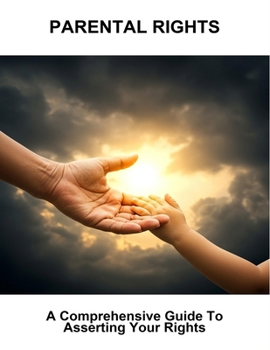 Paperback Parental Rights: A Comprehensive Guide To Asserting Your Rights Book