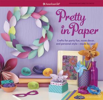 Hardcover Pretty in Paper: Crafts for Party Fun, Room Decor, and Personal Style--Made by You! Book