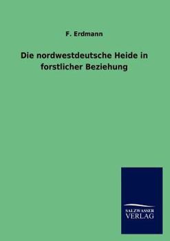 Paperback Die Nordwestdeutsche Heide in Forstlicher Beziehung [German] Book