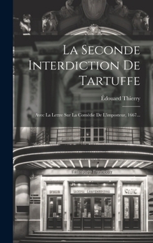 Hardcover La Seconde Interdiction De Tartuffe: Avec La Lettre Sur La Comédie De L'imposteur, 1667... [French] Book
