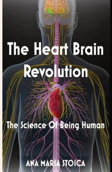 Paperback The Heart Brain Revolution: The Science of Being Human Book