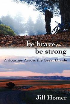 Paperback Be Brave, Be Strong: A Journey Across the Great Divide Book