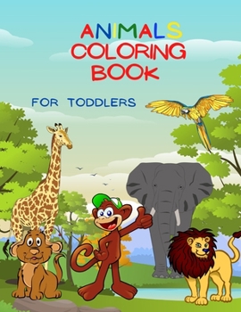 Animals Coloring Book For Toddlers: Amazing Coloring Book for Kids, Preschool and Kindergarten, Over 50 Coloring Images of Animals!