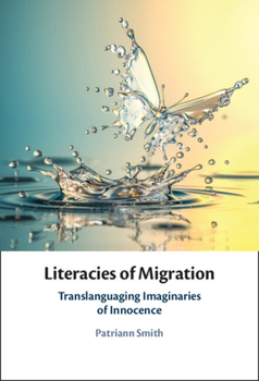 Hardcover Literacies of Migration: Translanguaging Imaginaries of Innocence Book