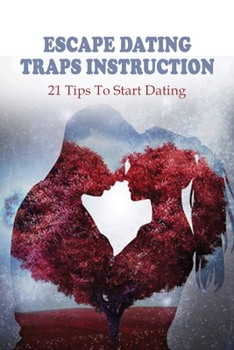 Paperback Escape Dating Traps Instruction: 21 Tips To Start Dating: Dating App Reality Book