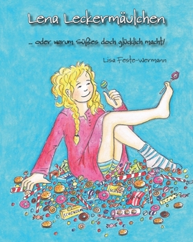 Paperback Lena Leckermäulchen: ... oder warum Süßes doch glücklich macht! [German] Book