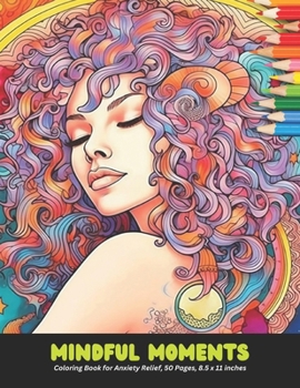 Mindful Moments: Coloring Book for Anxiety Relief, 50 Pages, 8.5 x 11 inches