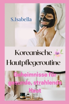 Paperback Koreanische Hautpflegeroutine Geheimnisse f?r gesunde, strahlende Haut [German] Book